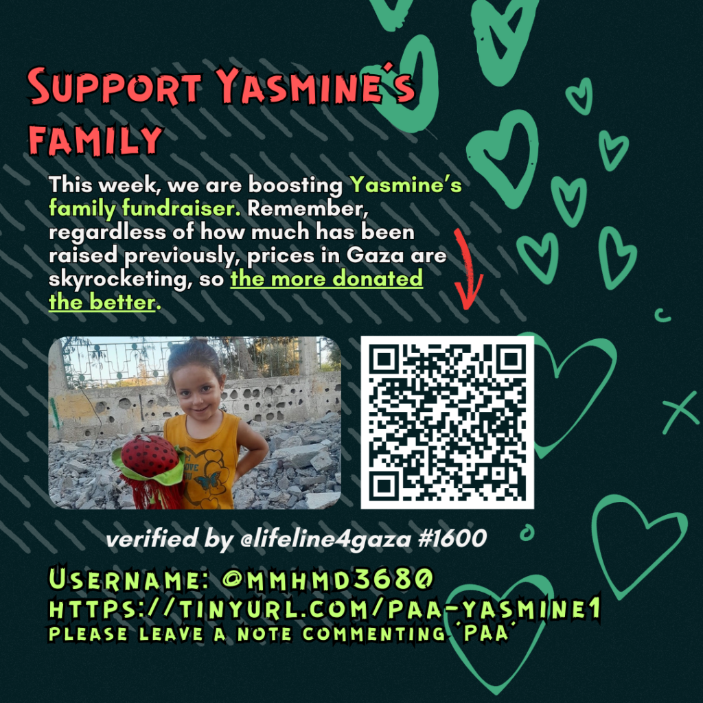 Support Yasmine's family
This week, we are boosting Yasmine's family fundraiser. Remember, regardless of how much has been raised previously, prices in Gaza are skyrocketing, so the more donated the better.
Picture of a family looking at the camera and a QR code to tinyurl.com/paa-yasmine1
verified by line #1600 @lifeline4gaza
Username: @mmhmd3680
https://tinyurl.com/paa-yasmine1
please leave a note commenting 'PAA'