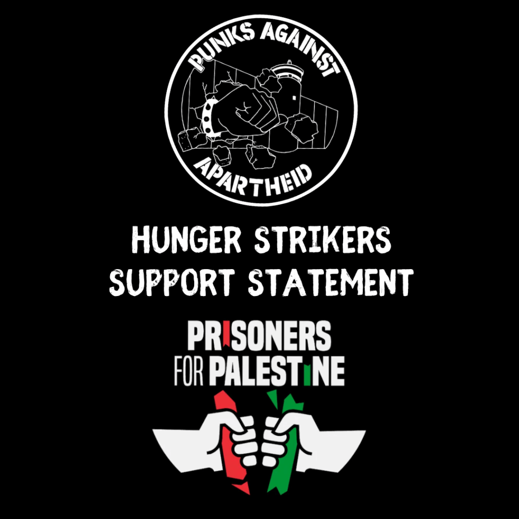 "A black background with a circular white logo reading PUNKS AGAINST APARTHEID in stencils around the apartheid wall being punched through by a spikey bracelet. Below, a PRISONERS FOR PALESTINE logo with two hands below breaking bars in half. In between, the phrase HUNGER STRIKERS SUPPORT STATEMENT